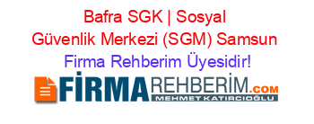 Bafra+SGK+|+Sosyal+Güvenlik+Merkezi+(SGM)+Samsun Firma+Rehberim+Üyesidir!